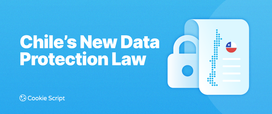 Chile’s New Data Protection Law: A Website Tracking Readiness Guide